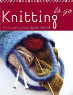Knitting To Go di Kris Percival edito da Chronicle Books