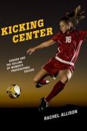 Kicking Center di Rachel Allison edito da Rutgers University Press