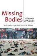 Missing Bodies: The Politics of Visibility di Monica J. Casper, Lisa Jean Moore edito da NEW YORK UNIV PR