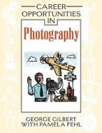Career Opportunities in Photography di George Gilbert edito da Facts On File