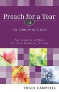 Preach for a Year: 104 Sermon Outlines di Roger Campbell edito da PAPERBACKSHOP UK IMPORT