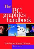 The PC Graphics Handbook di Julio (Minnesota State University Sanchez, Maria P. (South Central College Canton edito da Taylor & Francis Inc