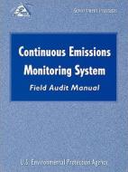 Continuous Emissions Monitoring Systems (cems) Field Audit Manual di U.S. Environmental Protection Agency edito da Government Institutes Inc.,u.s.
