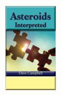 Asteroids Interpreted di Campbell Dave Campbell edito da American Federation Of Astrologers