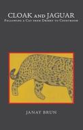 Cloak and Jaguar: Following a Cat from Desert to Courtroom di Janay Brun edito da Relham LLC