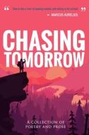 Chasing Tomorrow: A Collection of Poetry and Prose di Lorin Grace, Jef Huntsman, Bryan Young edito da LIGHTNING SOURCE INC