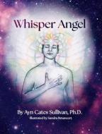 Whisper Angel di Ayn Cates Sullivan edito da INFINITE LIGHT PUB