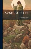 None Like Christ di Octavius Winslow edito da LEGARE STREET PR