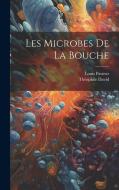 Les microbes de la bouche di Théophile David, Louis Pasteur edito da LEGARE STREET PR