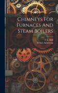 Chimneys For Furnaces And Steam Boilers di Robert Armstrong edito da LEGARE STREET PR