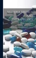 Materia Medica and Therapeutics: An Introduction to the Rational Treatment of Disease di John Mitchell Bruce edito da LEGARE STREET PR
