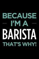 Because I'm a Barista That's Why: Blank Lined Novelty Office Humor Themed Notebook to Write In: With a Versatile Wide Ru di Witty Workplace Journals edito da INDEPENDENTLY PUBLISHED