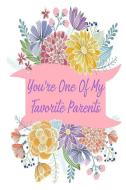 You're One of My Favorite Parents: Gag Gift for Fun Moms di Gina's Attic Publications edito da INDEPENDENTLY PUBLISHED