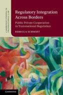 Regulatory Integration Across Borders di Rebecca (Dublin City University) Schmidt edito da Cambridge University Press