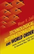 Technological Internationalism and World Order di Waqar H. (Lahore University of Management Sciences Zaidi edito da Cambridge University Press