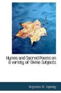 Hymns And Sacred Poems, On A Variety Of Divine Subjects di Augustus Montague Toplady edito da Bibliolife