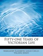 Fifty-one Years of Victorian Life di Margaret Elizabeth Leigh Child-Villiers Jersey edito da BiblioLife