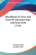 Miscellanies in Verse and Prose by Alexander Pope and Dean Swift (1744) di Alexander Pope, Jonathan Swift edito da Kessinger Publishing
