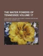 The Water Powers of Tennessee Volume 17 di John Albert Switzer edito da Rarebooksclub.com