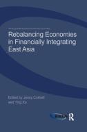 Rebalancing Economies in Financially Integrating East Asia edito da Taylor & Francis Ltd