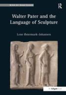 Walter Pater and the Language of Sculpture di Lene Ostermark-Johansen edito da Taylor & Francis Ltd