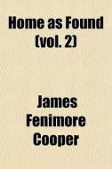 Home As Found Vol. 2 di James Fenimore Cooper edito da General Books