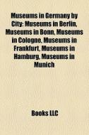 Museums In Germany By City: Museums In B di Books Llc edito da Books LLC