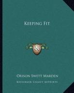 Keeping Fit di Orison Swett Marden edito da Kessinger Publishing