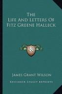 The Life and Letters of Fitz Greene Halleck di James Grant Wilson edito da Kessinger Publishing