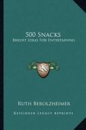500 Snacks: Bright Ideas for Entertaining edito da Kessinger Publishing