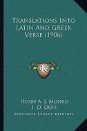Translations Into Latin and Greek Verse (1906) di Hugh A. J. Munro edito da Kessinger Publishing
