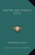Matter and Energy (1912) di Frederick Soddy edito da Kessinger Publishing