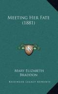Meeting Her Fate (1881) di Mary Elizabeth Braddon edito da Kessinger Publishing