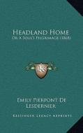 Headland Home: Or a Soul's Pilgrimage (1868) di Emily Pierpont De Lesdernier edito da Kessinger Publishing