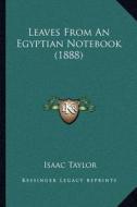 Leaves from an Egyptian Notebook (1888) di Isaac Taylor edito da Kessinger Publishing