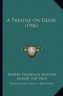 A Treatise on Deeds (1906) di Robert Frederick Norton edito da Kessinger Publishing