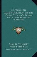 A Sermon in Commemoration of the Great Storm of Wind: And of the More Dreadful Storm (1788) di Samuel Stennett edito da Kessinger Publishing