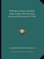 Bibliotheca Regni Animalis Atque Lapidei Seu Recensio Auctorum Et Librorum (1760) di Laurentius Theodorus Gronovius edito da Kessinger Publishing