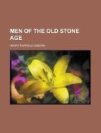 Men of the Old Stone Age di Henry Fairfield Osborn edito da Rarebooksclub.com