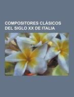 Compositores Clasicos Del Siglo Xx De Italia di Fuente Wikipedia edito da University-press.org