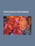 Professor Hieronimus di Amalie Skram edito da Rarebooksclub.com