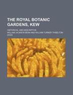 The Royal Botanic Gardens, Kew; Historical and Descriptive di William Jackson Bean edito da Rarebooksclub.com