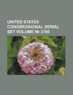 United States Congressional Serial Set Volume 3780 di Anonymous edito da Rarebooksclub.com