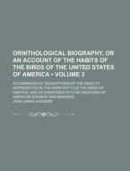 Ornithological Biography Volume 3; Or an Account of the Habits of the Birds of the United States of America; Accompanied by Descriptions of the Object di John James Audubon edito da Rarebooksclub.com