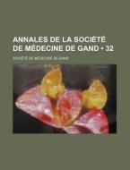 Annales De La Societe De Medecine De Gand (32) di Soci T. De M. Decine De Gand edito da General Books Llc