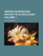 NiederlaÃ‚Â¤ndisches Archiv Far Zoologie (volume 1); Supplementband di Books Group edito da General Books Llc