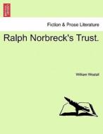 Ralph Norbreck's Trust. Vol. I. di William Westall edito da British Library, Historical Print Editions