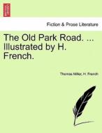 The Old Park Road. ... Illustrated by H. French. di Thomas Miller, H. French edito da British Library, Historical Print Editions