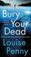 BURY YOUR DEAD di LOUISE PENNY edito da MACMILLAN USA