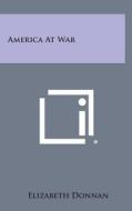 America at War di Elizabeth Donnan edito da Literary Licensing, LLC